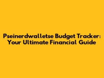 Pseinerdwalletse Budget Tracker: Your Ultimate Financial Guide