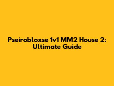 Pseirobloxse 1v1 MM2 House 2: Ultimate Guide
