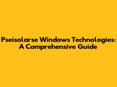Pseisolarse Windows Technologies: A Comprehensive Guide