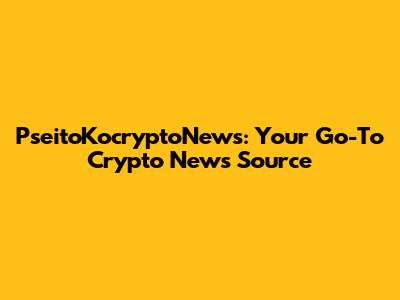 PseitoKocryptoNews: Your Go-To Crypto News Source