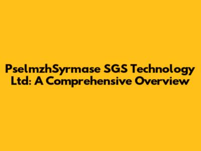 PselmzhSyrmase SGS Technology Ltd: A Comprehensive Overview