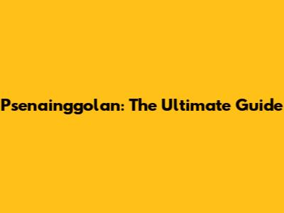 Psenainggolan: The Ultimate Guide