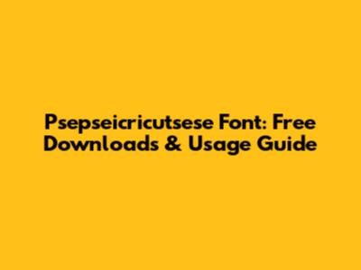 Psepseicricutsese Font: Free Downloads & Usage Guide