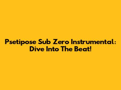 Psetipose Sub Zero Instrumental: Dive Into The Beat!