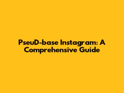 PseuD-base Instagram: A Comprehensive Guide