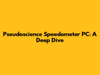 Pseudoscience Speedometer PC: A Deep Dive
