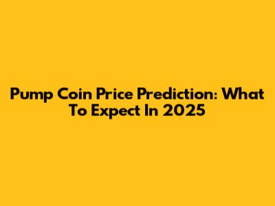 Pump Coin Price Prediction: What To Expect In 2025