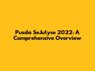 Pusda SeJulyse 2022: A Comprehensive Overview