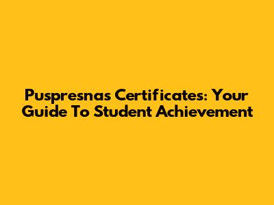 Puspresnas Certificates: Your Guide To Student Achievement