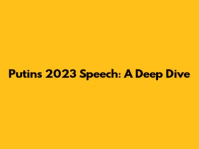Putin's 2023 Speech: A Deep Dive