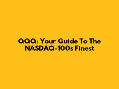 QQQ: Your Guide To The NASDAQ-100's Finest