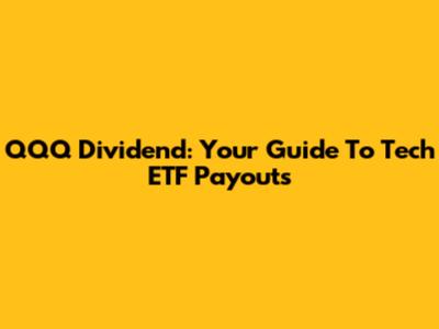 QQQ Dividend: Your Guide To Tech ETF Payouts
