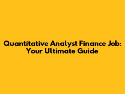Quantitative Analyst Finance Job: Your Ultimate Guide