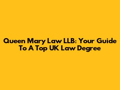 Queen Mary Law LLB: Your Guide To A Top UK Law Degree