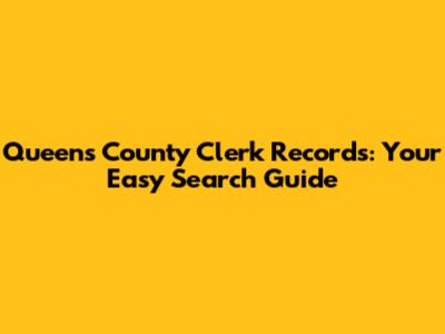 Queens County Clerk Records: Your Easy Search Guide