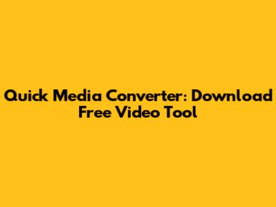 Quick Media Converter: Download Free Video Tool