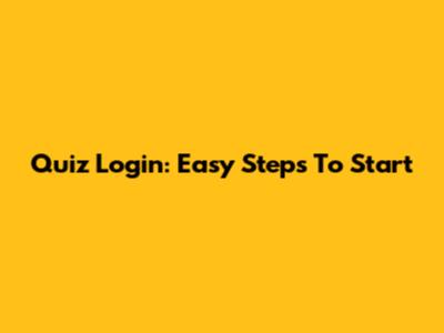 Quiz Login: Easy Steps To Start