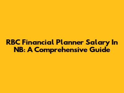 RBC Financial Planner Salary In NB: A Comprehensive Guide
