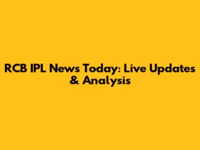 RCB IPL News Today: Live Updates & Analysis