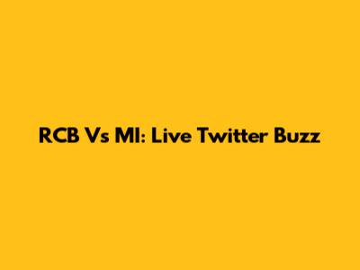 RCB Vs MI: Live Twitter Buzz