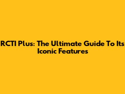 RCTI Plus: The Ultimate Guide To Its Iconic Features