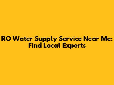 RO Water Supply Service Near Me: Find Local Experts