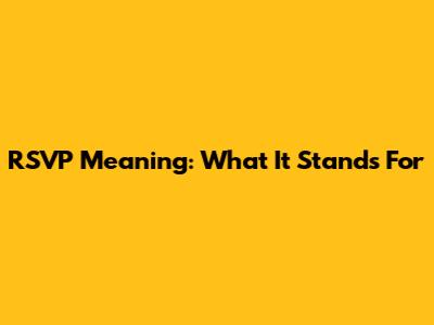 RSVP Meaning: What It Stands For