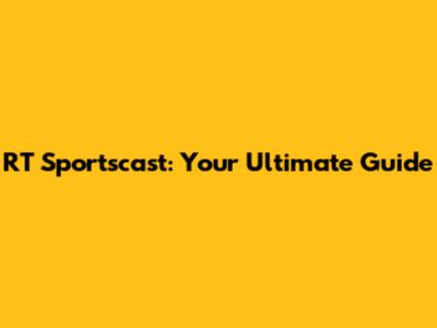 RT Sportscast: Your Ultimate Guide