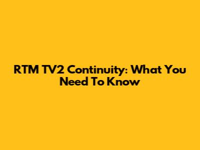 RTM TV2 Continuity: What You Need To Know