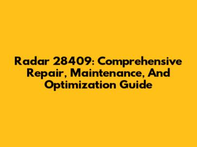 Radar 28409: Comprehensive Repair, Maintenance, And Optimization Guide