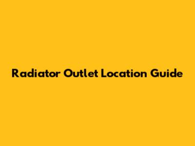 Radiator Outlet Location Guide