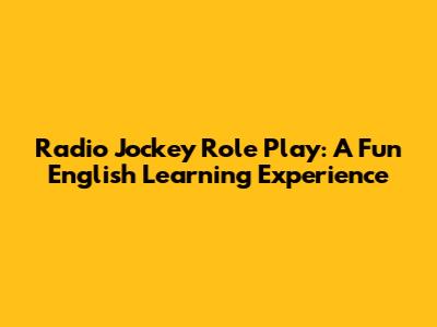Radio Jockey Role Play: A Fun English Learning Experience