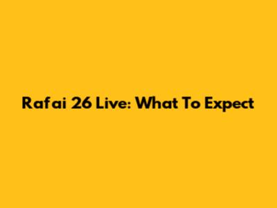 Rafai 26 Live: What To Expect