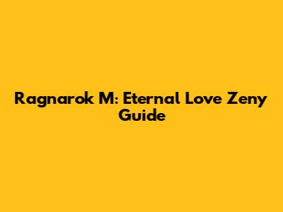 Ragnarok M: Eternal Love Zeny Guide