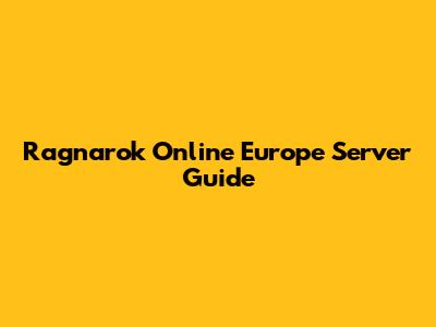 Ragnarok Online Europe Server Guide