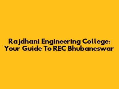 Rajdhani Engineering College: Your Guide To REC Bhubaneswar