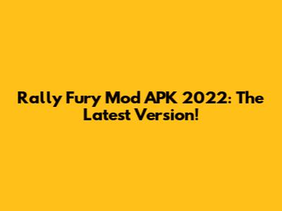 Rally Fury Mod APK 2022: The Latest Version!
