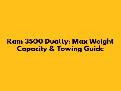 Ram 3500 Dually: Max Weight Capacity & Towing Guide