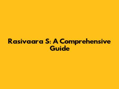 Rasivaara S: A Comprehensive Guide
