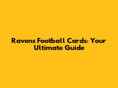 Ravens Football Cards: Your Ultimate Guide