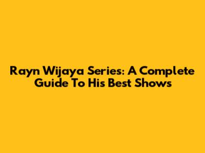 Rayn Wijaya Series: A Complete Guide To His Best Shows
