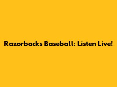 Razorbacks Baseball: Listen Live!