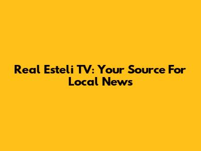 Real Esteli TV: Your Source For Local News