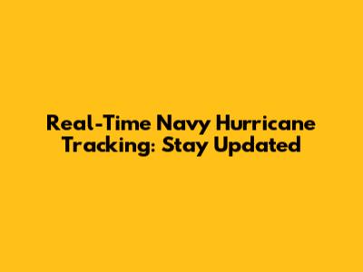Real-Time Navy Hurricane Tracking: Stay Updated
