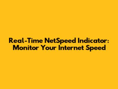Real-Time NetSpeed Indicator: Monitor Your Internet Speed