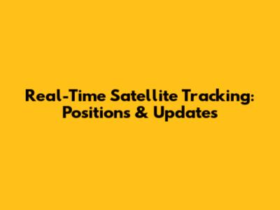 Real-Time Satellite Tracking: Positions & Updates