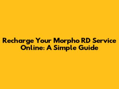 Recharge Your Morpho RD Service Online: A Simple Guide