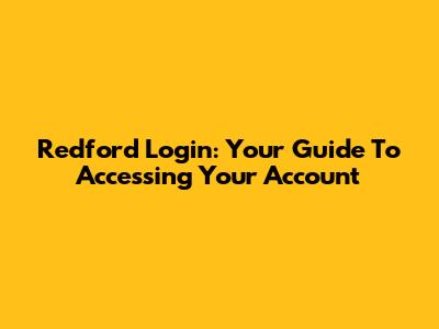 Redford Login: Your Guide To Accessing Your Account