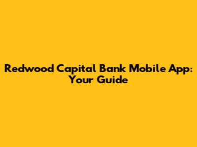 Redwood Capital Bank Mobile App: Your Guide
