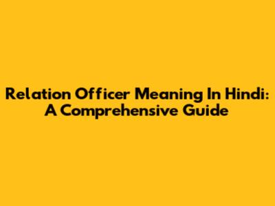 Relation Officer Meaning In Hindi: A Comprehensive Guide
